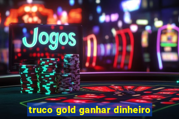 truco gold ganhar dinheiro